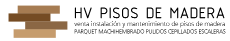 HV PISOS DE MADERA | PISOS DE MADERA PARQUET MACHIHEMBRADO CEPILLADOS PULIDOS ESCALERAS DE MADERA PISOS DECKS FLOTANTES  PASOS CONTRAPASOS PASAMANOS BALAUSTRES ZOCALOS VENTA INSTALACIÓN MANTENIMIENTO PISOS DE MADERA